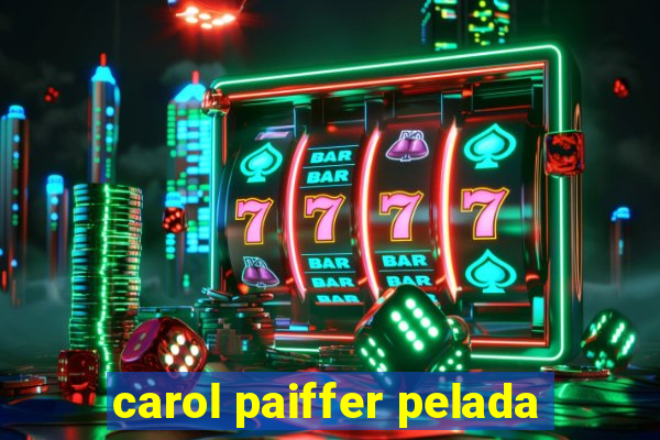 carol paiffer pelada